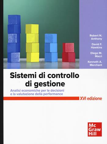 Sistemi di controllo. Analisi economiche per le decisioni aziendali e la valutazione della performance - Robert N. Anthony, Denis F. Hawkins, Diego M. Macrì - Libro McGraw-Hill Education 2025, Economia e discipline aziendali | Libraccio.it