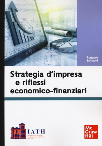 Strategia d'impresa e riflessi economico-finanziari - Ruggero Sainaghi - Libro McGraw-Hill Education 2024, Economia e discipline aziendali | Libraccio.it
