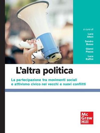 L'altra politica. la partecipazione tra movimenti sociali e attivismo civico nei vecchi e nuovi conflitti  - Libro McGraw-Hill Education 2025, Scienze | Libraccio.it
