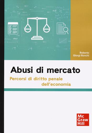 Abusi di mercato. Percorsi di diritto penale dell'economia - Roberto Giorgi Ronchi - Libro McGraw-Hill Education 2024, Economia e discipline aziendali | Libraccio.it