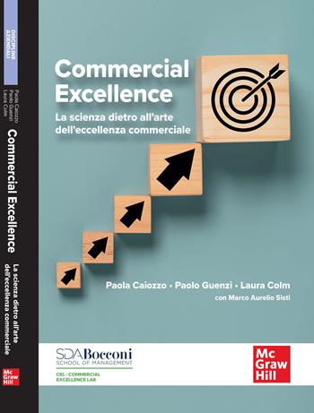 Commercial excellence. La scienza dietro all'arte dell'eccellenza commerciale - Paola Caiozzo, Paolo Guenzi, Laura Colm - Libro McGraw-Hill Education 2025, Economia e discipline aziendali | Libraccio.it
