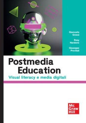 Postmedia education. Visual literacy e media digital - Giancarlo Grossi, Rosy Nardone, Giuseppe Previtali - Libro McGraw-Hill Education 2025, Scienze umane | Libraccio.it