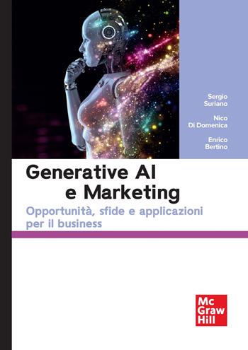 Generative AI e marketing. Opportunità, sfide e applicazioni per il business - Sergio Suriano, Nico Di Domenica, Enrico Bertino - Libro McGraw-Hill Education 2025, Economia e discipline aziendali | Libraccio.it