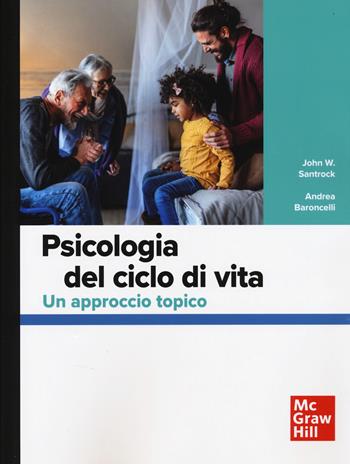 Psicologia nel ciclo di vita. Un approccio topico - John W. Santrock, Andrea Baroncelli - Libro McGraw-Hill Education 2026, Psicologia | Libraccio.it