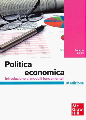 Politica economica. Introduzione ai modelli fondamentali - Roberto Cellini - Libro McGraw-Hill Education 2026, Economia e discipline aziendali | Libraccio.it