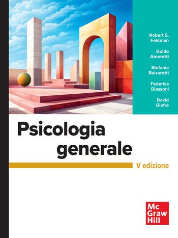 Psicologia generale - Robert S. Feldman, Guido Amoretti, Stefania Balzarotti - Libro McGraw-Hill Education 2026, Psicologia | Libraccio.it