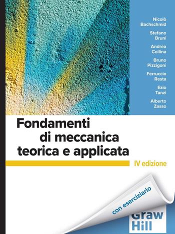 Fondamenti di meccanica teorica e applicata - Nicolò Bachschmid, Stefano Bruni, Andrea Collina - Libro McGraw-Hill Education 2026, Ingegneria | Libraccio.it