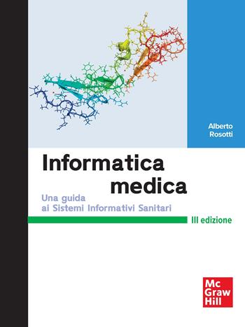 Informatica medica. Una guida ai Sistemi Informativi Sanitari - Alberto Rosotti - Libro McGraw-Hill Education 2025, Medicina | Libraccio.it