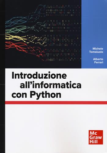 Introduzione all'informatica con Python - Michele Tomaiuolo, Alberto Ferrari - Libro McGraw-Hill Education 2024, Informatica | Libraccio.it