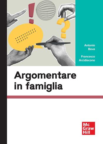 Argomentare in famiglia - Antonio Bova, Francesco Arcidiacono - Libro McGraw-Hill Education 2026, Scienze umane | Libraccio.it