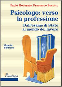 Psicologo: verso la professione. Dall'esame di Stato al mondo del lavoro. Con e-book Progetti di intervento psicologico - Paolo Moderato, Francesco Rovetto - Libro McGraw-Hill Education 2015, Psicologia | Libraccio.it