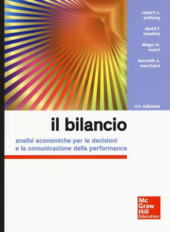 Il bilancio. Analisi economiche per le decisioni e la comunicazione della performance  - Libro McGraw-Hill Education 2016, Collana di istruzione scientifica | Libraccio.it