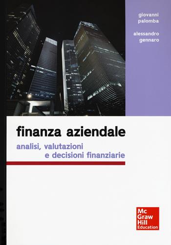 Finanza aziendale. Analisi, valutazioni e decisioni finanziarie - Giovanni Palomba, Alessandro Gennaro - Libro McGraw-Hill Education 2016, Economia e discipline aziendali | Libraccio.it