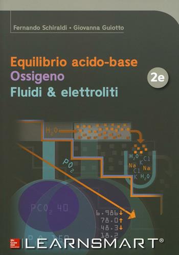 Equilibrio acido-base. Ossigeno. Fluidi & elettroliti. Con Contenuto digitale per download e accesso on line - Fernando Schiraldi, Giovanna Guiotto - Libro McGraw-Hill Education 2017, Medicina | Libraccio.it