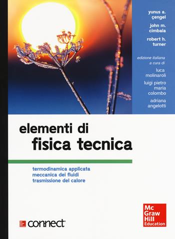 Elementi di fisica tecnica. Termodinamica applicata meccanica dei fluidi trasmissione del calore. Con Contenuto digitale per download e accesso online - Yunus A. Çengel, John M. Cimbala, Robert H. Turner - Libro McGraw-Hill Education 2017, Collana di istruzione scientifica | Libraccio.it