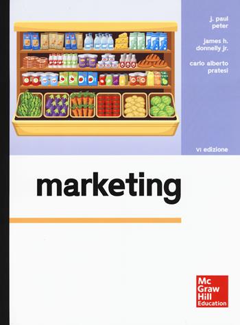 Marketing. Con Connect - J. Paul Peter, James H. jr. Donnelly, Carlo Alberto Pratesi - Libro McGraw-Hill Education 2017, Collana di istruzione scientifica | Libraccio.it