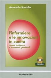 L' infermiere e le innovazioni in sanità. Nuove tendenze e strumenti gestionali. Con CD-ROM