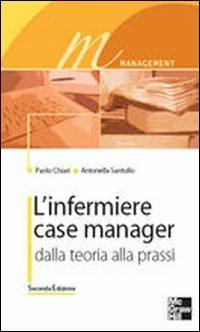L'infermiere case manager. Dalla teoria alla prassi - Paolo Chiari, Antonella Santullo - Libro McGraw-Hill Education 2010, Infermieristica | Libraccio.it