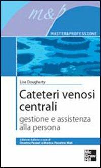 Cateteri venosi centrali - Lisa Dougherty - Libro McGraw-Hill Education 2007 | Libraccio.it