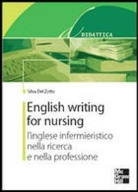 English writing for nursing - Silvia Del Zotto - Libro McGraw-Hill Education 2007 | Libraccio.it