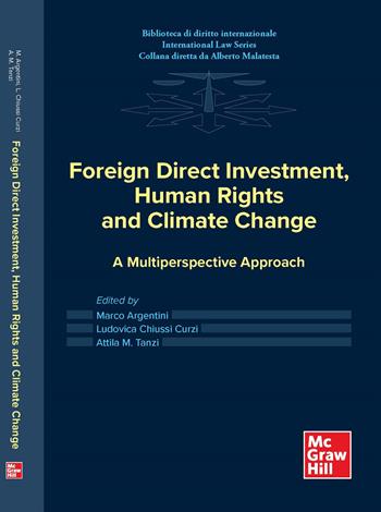 Foreign direct investment, human rights and climate change. A multiperspective approach - Marco Argentini, Ludovica Chiussi Curzi, Attila M. Tanzi - Libro McGraw-Hill Education 2025, Economia e discipline aziendali | Libraccio.it