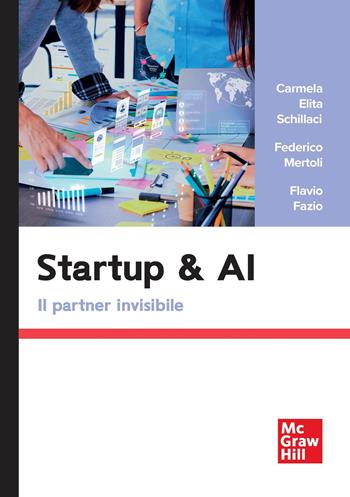 Startup & AI. Il partner invisibile - Carmela Elita Schillaci, Federico Mertoli, Flavio Fazio - Libro McGraw-Hill Education 2026, Economia e discipline aziendali | Libraccio.it
