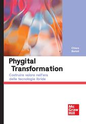 Phygital transformation. Costruire valore nell'era delle tecnologie ibride