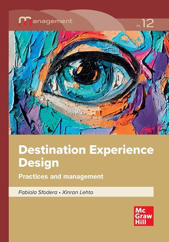 Destination experience design. Practices and management - Fabiola Sfodera, Xinran Letho - Libro McGraw-Hill Education 2025, Scienze | Libraccio.it