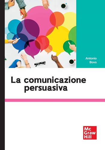La comunicazione persuasiva - Antonio Bova - Libro McGraw-Hill Education 2025, Scienze umane | Libraccio.it