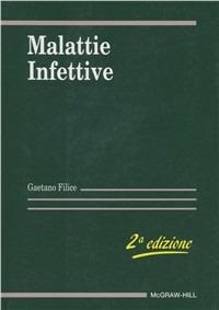 Malattie infettive - Gaetano Filice - Libro McGraw-Hill Education 1998, Patologia sistematica medica e chirurgica | Libraccio.it