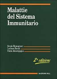Malattie del sistema immunitario - Sergio Romagnani, Lorenzo Emmi, Fabio Almerigogna - Libro McGraw-Hill Education 2000, Medicina | Libraccio.it