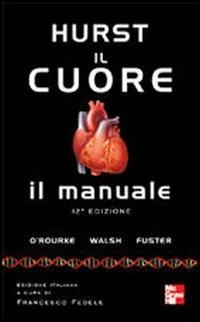 Hurst. Il cuore. Manuale - Kevin O'Rourke - Libro McGraw-Hill Education 2009, Medicina | Libraccio.it