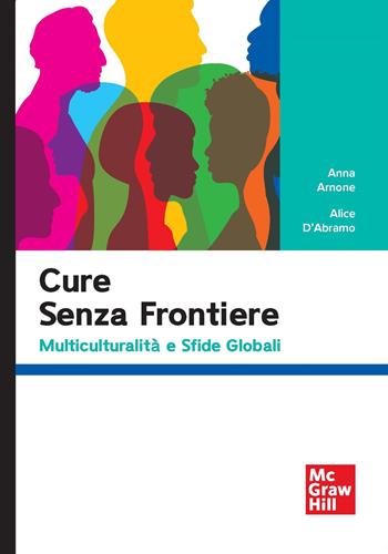 Cure senza frontiere. Multiculturalità e sfide globali - Anna Arnone, Alice D'Abramo - Libro McGraw-Hill Education 2025, Scienze | Libraccio.it