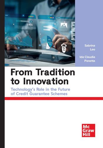 From tradition to innovation. Technology's role in the future of credit guarantee schemes - Sabrina Leo, Ida Claudia Panetta - Libro McGraw-Hill Education 2025, Economia e discipline aziendali | Libraccio.it