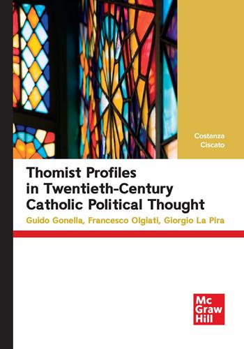 Thomist profiles in twentieth-century catholic political thought. Guido Gonella, Francesco Olgiati, Giorgio La Pira - Costanza Ciscato - Libro McGraw-Hill Education 2025, Economia e discipline aziendali | Libraccio.it