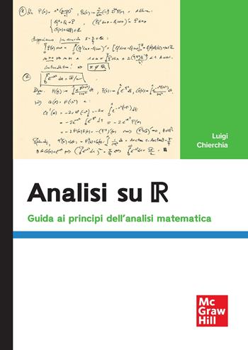 Analisi su R. Guida ai principi dell'analisi matematica - Luigi Chierchia - Libro McGraw-Hill Education 2025, Scienze | Libraccio.it