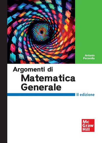 Argomenti di matematica generale - Antonio Pecorella - Libro McGraw-Hill Education 2025, Scienze | Libraccio.it