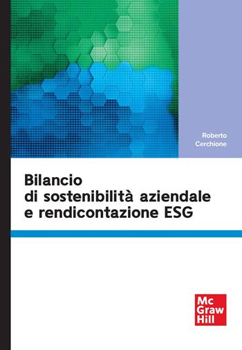Bilancio di sostenibilità aziendale e rendicontazione ESG - Roberto Cerchione - Libro McGraw-Hill Education 2025, Economia e discipline aziendali | Libraccio.it