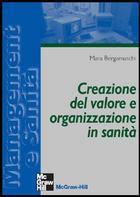 Creazione del valore e organizzazione in sanità - Mara Bergamaschi - Libro McGraw-Hill Education 2008, Medicina | Libraccio.it