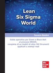 Lean Six Sigma World. Guida operativa per Green e Black Belt al processo DMAIC, completa di un toolkit di oltre 140 strumenti applicati a esempi reali