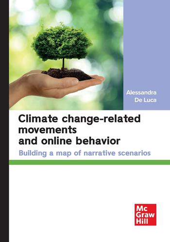 Climate change-related movements and online behavior. Building a map of narrative scenarios - Alessandra De Luca - Libro McGraw-Hill Education 2026, Economia e discipline aziendali | Libraccio.it