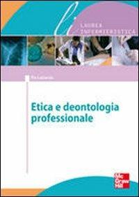 Bioetica e dentologia professionale - Pio Lattarulo - Libro McGraw-Hill Education 2011, Scienze infermieristiche | Libraccio.it