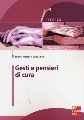 Gesti e pensieri di cura - Luigina Mortari, Luisa Saiani - Libro McGraw-Hill Education 2013, Scienze infermieristiche | Libraccio.it