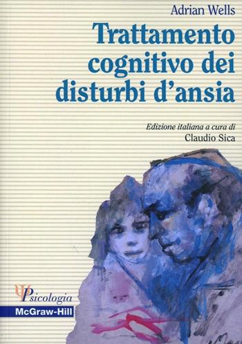 Trattamento cognitivo dei disturbi d'ansia - Adrian Wells - Libro McGraw-Hill Education 1999, Psicologia | Libraccio.it