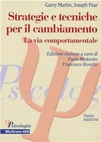 Strategie e tecniche per il cambiamento - Garry Martin, Joseph Pear - Libro McGraw-Hill Education 2000, Psicologia | Libraccio.it