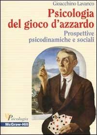 Psicologia del gioco d'azzardo. Prospettive psicodinamiche e sociali - Gioacchino Lavanco - Libro McGraw-Hill Education 2003, Psicologia | Libraccio.it