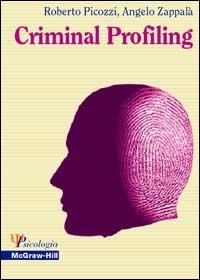 Criminal Profiling. Dall'analisi della scena del delitto al profilo psicologico del criminale - Massimo Picozzi, Angelo Zappalà - Libro McGraw-Hill Education 2001, Psicologia | Libraccio.it