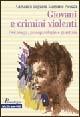 Giovani e crimini violenti. Psicologia, psicopatologia e giustizia - Giovanni Ingrascì, Massimo Picozzi - Libro McGraw-Hill Education 2002, Psicologia | Libraccio.it