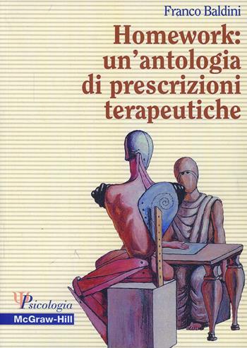 Homework: un'antologia di prescrizioni terapeutiche - Franco Baldini - Libro McGraw-Hill Education 2004, Psicologia | Libraccio.it