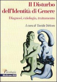 Il disturbo dell'identità di genere. Diagnosi, eziologia, trattamento  - Libro McGraw-Hill Education 2005, Psicologia | Libraccio.it